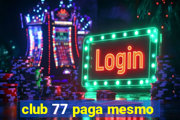 club 77 paga mesmo